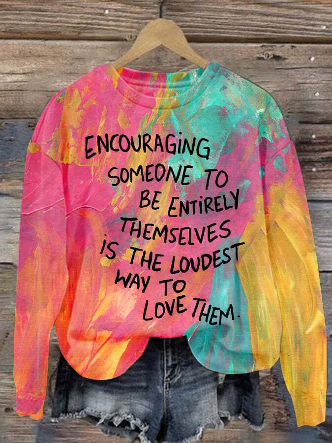 Women's Encouraging Someone To Be Entirely Themselves Is The Loudest Way To Love Them Mental Health Printed Casual Long Sleeve Sweatshirt