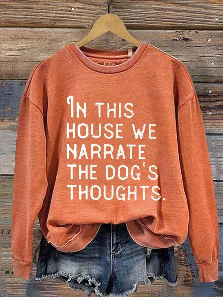 In This House We Narrate The Dog's Thoughts Casual  Sweatshirt