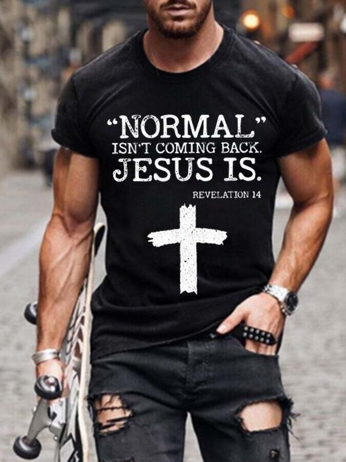 Men's Normal Isn't Coming Back But Jesus Is Revelation 14 Cross Faith Casual Tee