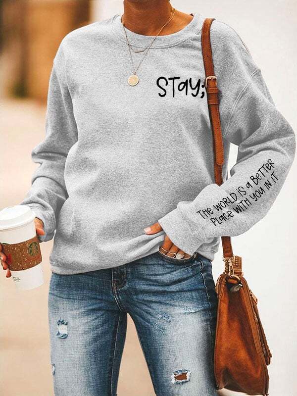 Women's Stay The World is Better With You In It Suicide Awareness Print Sweatshirt