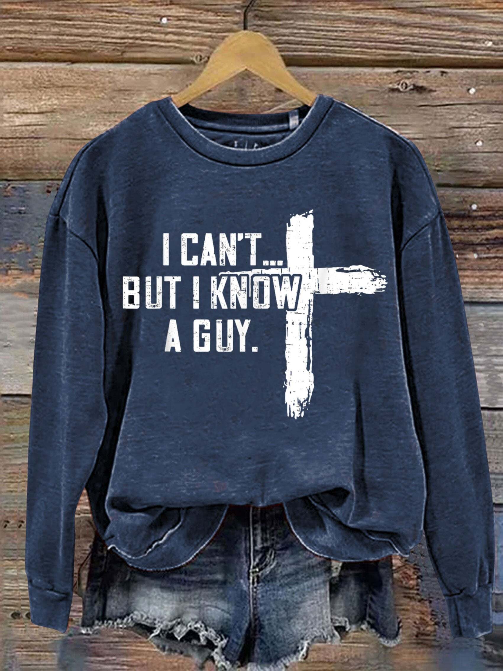 I Can't But I Know A Guy Jesus Cross Funny Print Casual  Sweatshirt