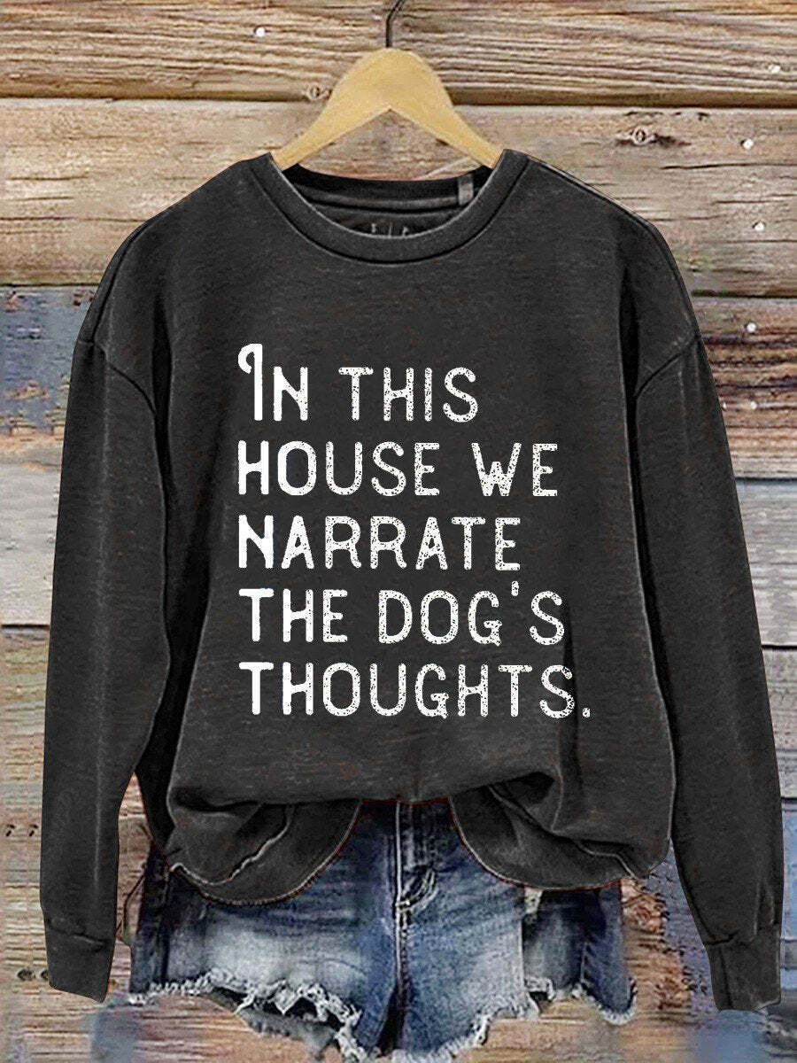 In This House We Narrate The Dog's Thoughts Casual  Sweatshirt