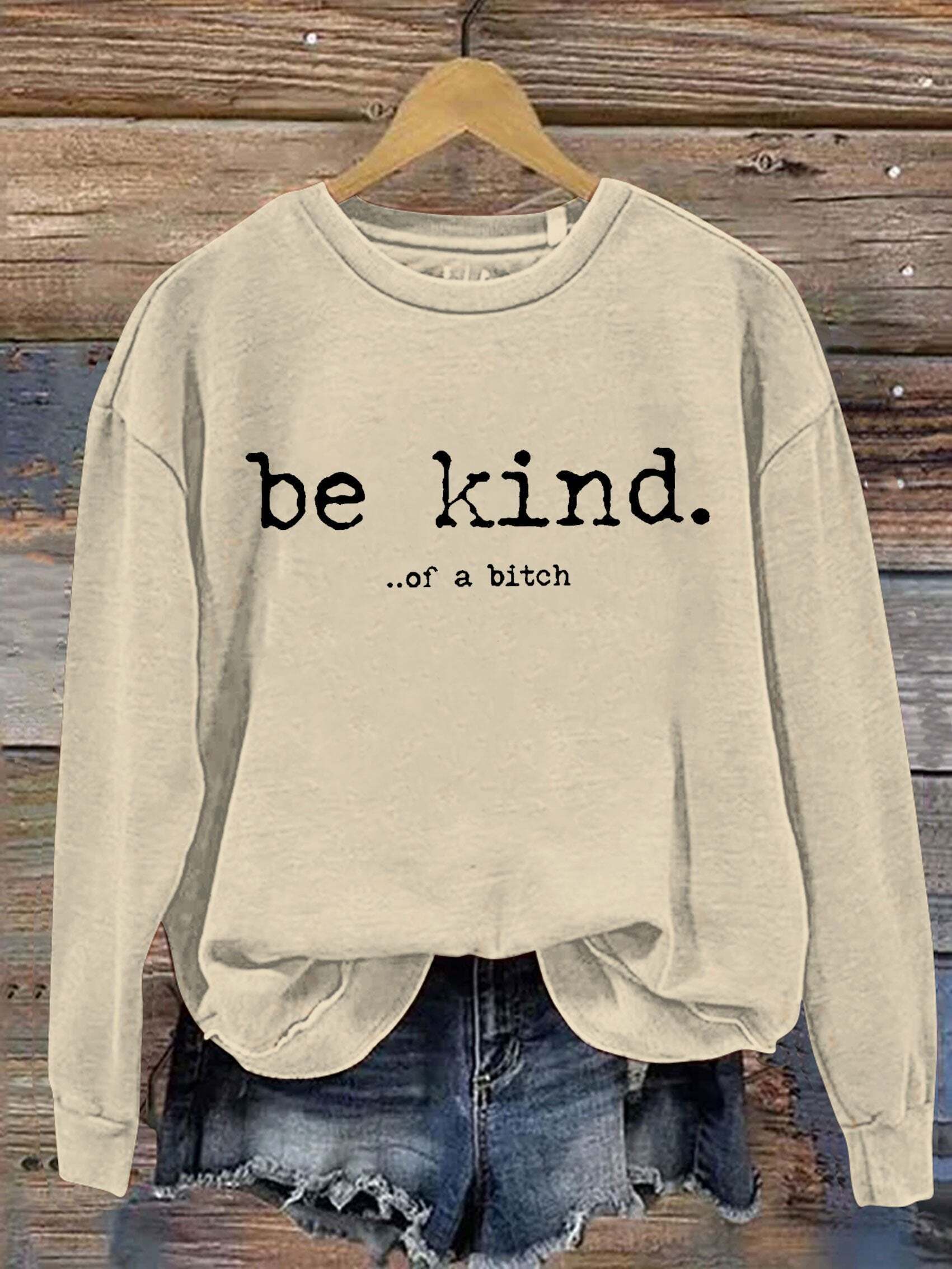 Be Kind Of A Bitch funny Letter Print Sweatshirt