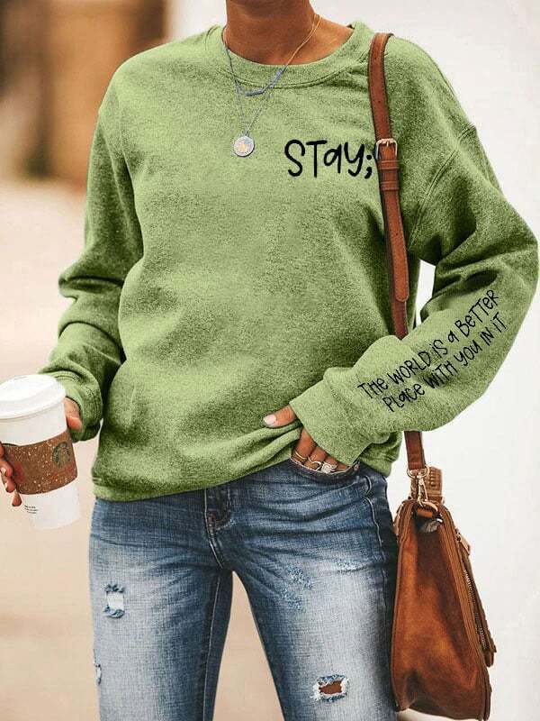 Women's Stay The World is Better With You In It Suicide Awareness Print Sweatshirt