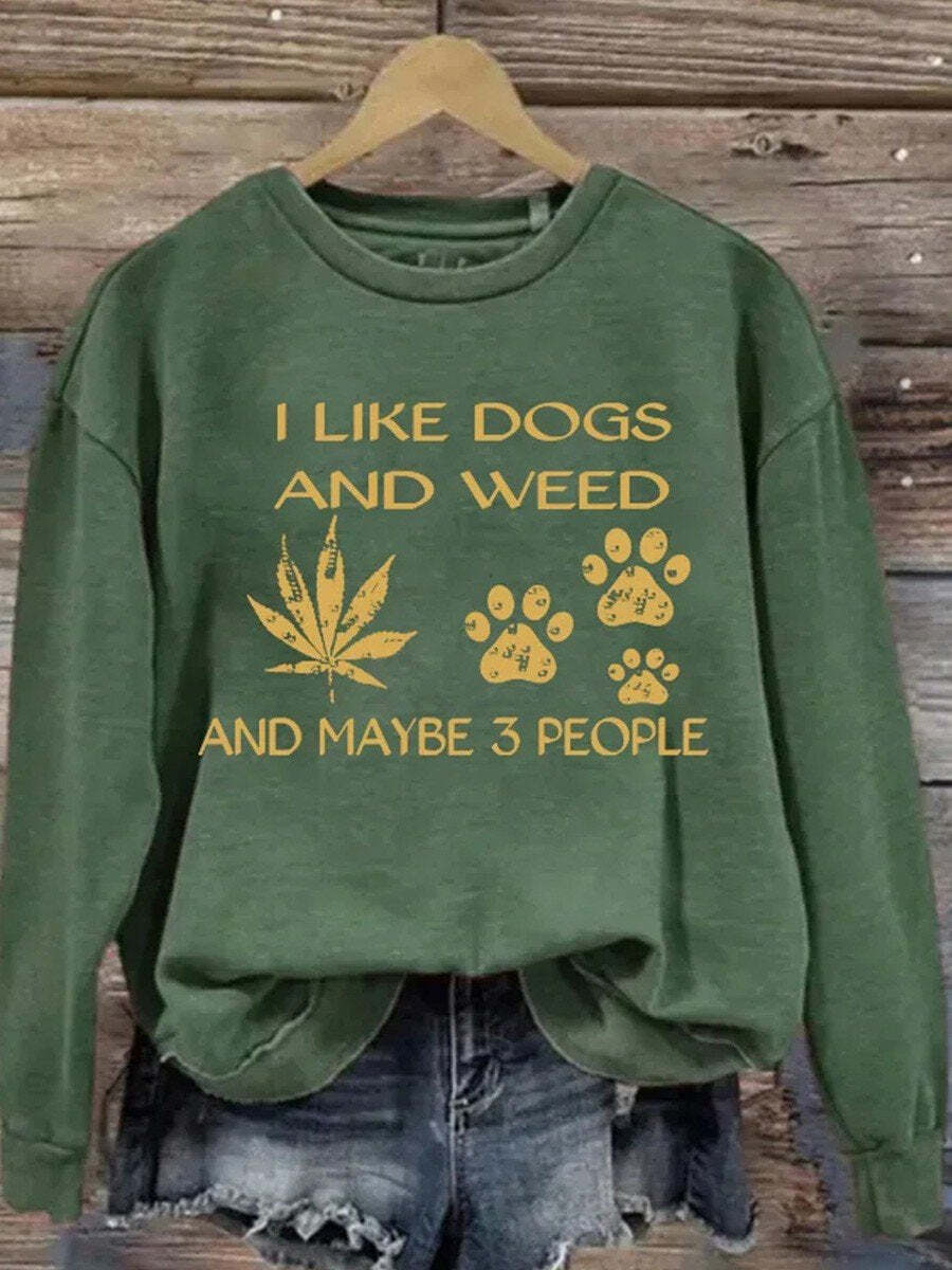 I Like Dogs And Weed And Maybe 3 People   Casual  Sweatshirt