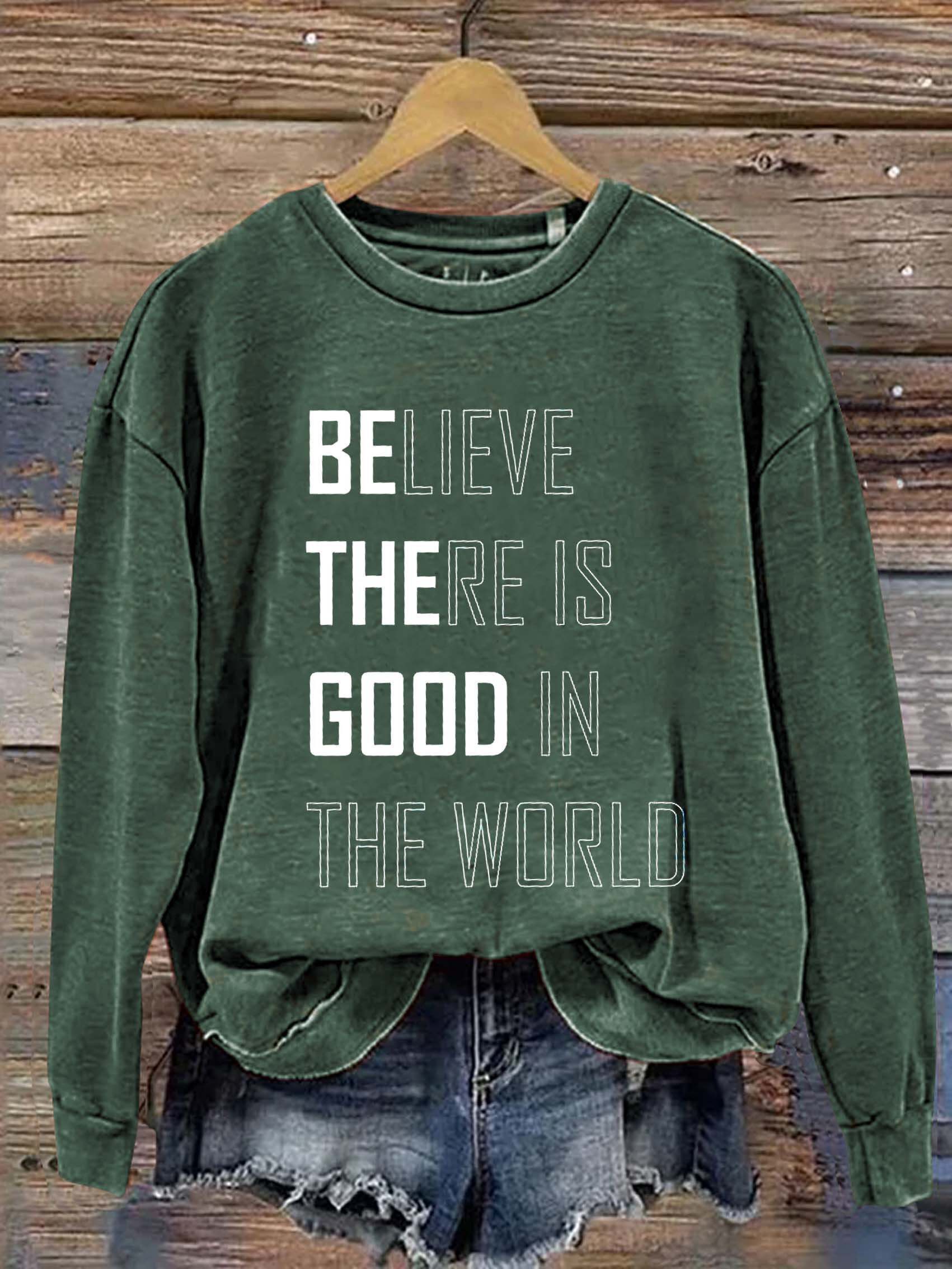 Believe There Is Good In The World Art Print Pattern Casual Sweatshirt