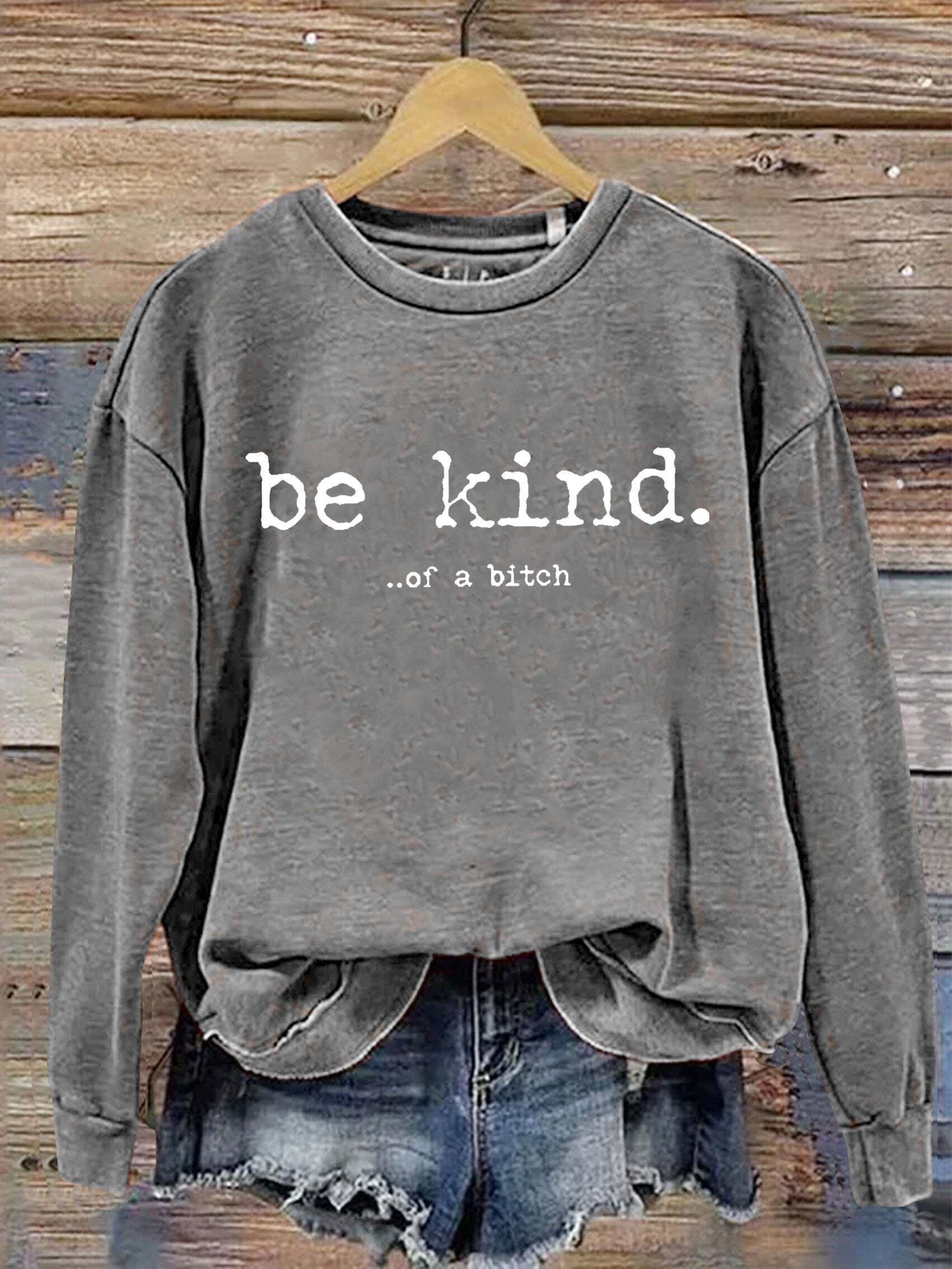 Be Kind Of A Bitch funny Letter Print Sweatshirt