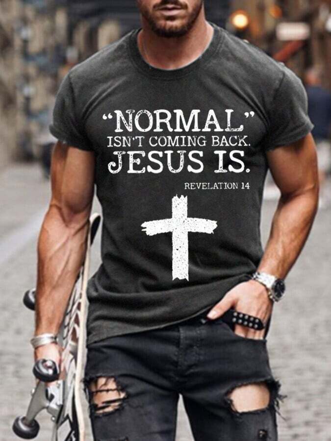 Men's Normal Isn't Coming Back But Jesus Is Revelation 14 Cross Faith Casual Tee